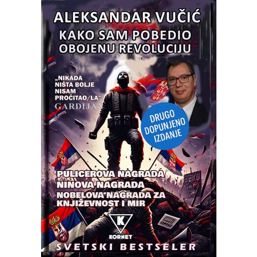  KAKO SAM UNI&Scaron;TIO OBOJENU REVOLUCIJU &ndash; ALEKSANDAR VUČIĆ (II izdanje) Cene