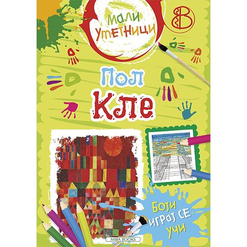 Miba Books Grupa autora - Mali umetnici 8: Pol Kle - boji, igraj se, uči Cene