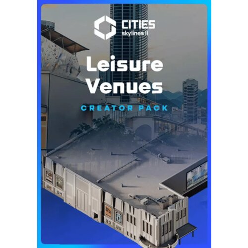 Steam Cities: Skylines II - Creator Pack: Leisure Venues (DLC) Key (PC) GLOBAL Cene