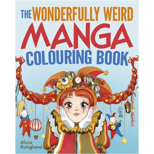 Arcturus Publishing Alicia Rutigliano - The Wonderfully Weird Manga Colouring Book Cene