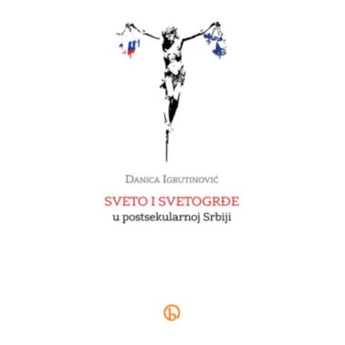 Biblos Danica Igrutinović - Sveto i svetogrđe u postsekularnoj Srbiji Cene