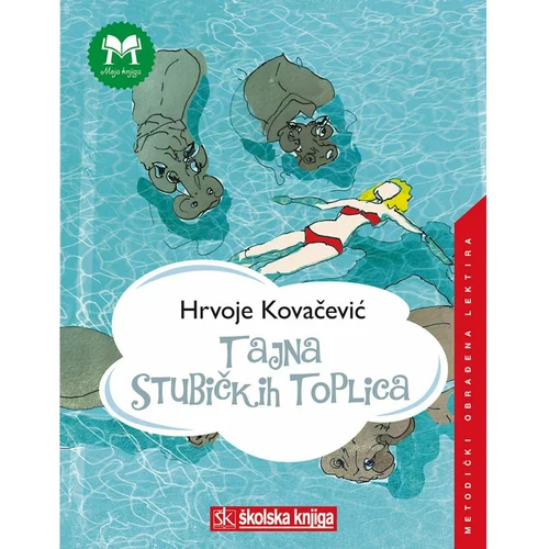 Školska knjiga TAJNA STUBIČKIH TOPLICA - 
biblioteka MOJA KNJIGA - Hrvoje Kovačević