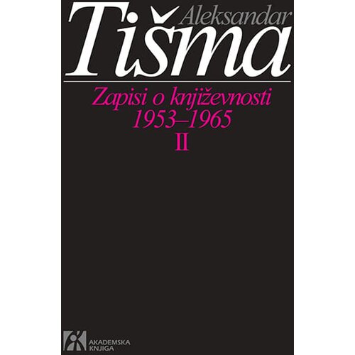 Akademska Knjiga Aleksandar Tišma - Zapisi o književnosti 1953-1965 II deo Cene