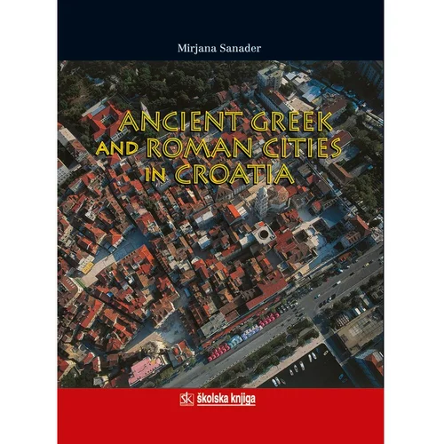  ANCIENT GREEK AND ROMAN CITIES IN CROATIA - Marijana Sanader