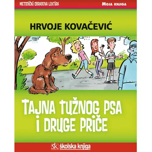 Školska knjiga TAJNA TUŽNOG PSA I DRUGE PRIČE - biblioteka MOJA KNJIGA - Hrvoje Kovačević