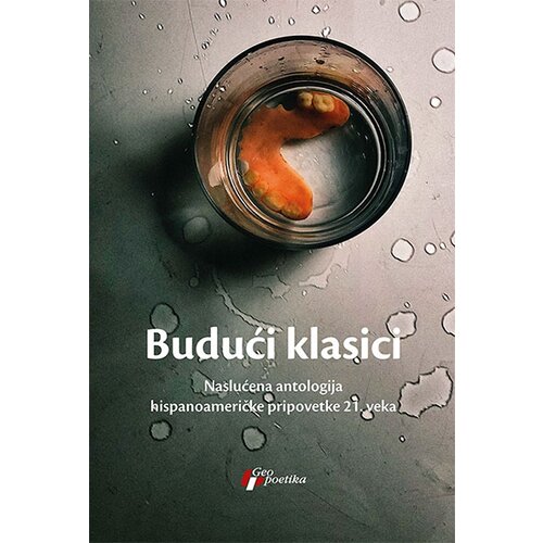 Geopoetika Grupa autora
 - Budući klasici - neslućena antologija hispanoameričke pripovetke 21.veka Slike
