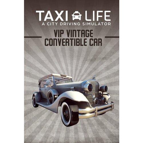 Steam Taxi Life: A City Driving Simulator - VIP Vintage Convertible Car (Pre-Order Bonus) (DLC) (PC) Key GLOBAL Cene