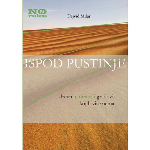 No rules Dejvid Milar - Ispod pustinje: drevni emiratski gradovi kojih vi&scaron;e nema Cene
