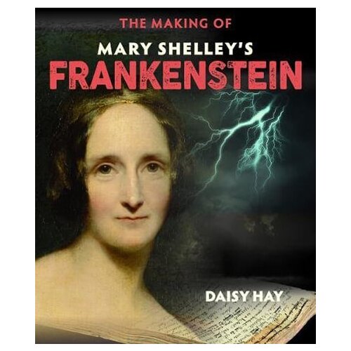 John Wiley & Sons Limited Daisy Hay - The Making Of Mary Shelley's Frankenstein Cene