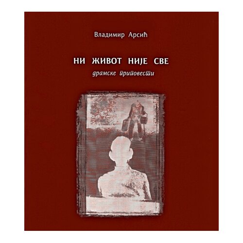 NNK international Vladimir Arsić - Ni život nije sve - dramske pripovesti Slike