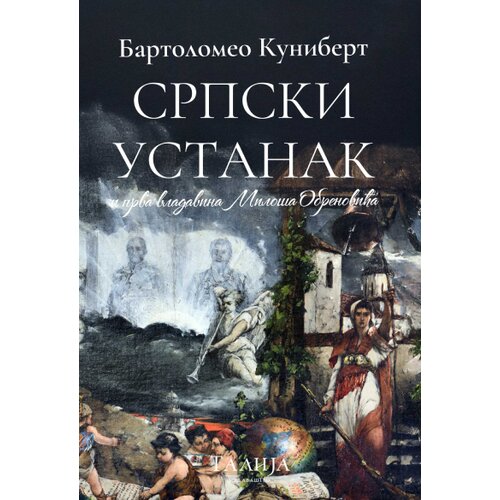 Talija izdava&amp;scaron;tvo Bartolomeo Kunibert - Srpski ustanak i prva vladavina Milo&amp;scaron;a Obrenovića 1804-1850. Slike