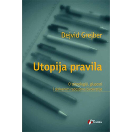 Geopoetika Dejvid Grejber - Utopija pravila - o tehnologiji, gluposti i skrivenim radostima birokratije Slike