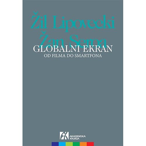 Akademska Knjiga Žil Lipovecki,Žan Seroa - Globalni ekran: od filma do smartfona Slike