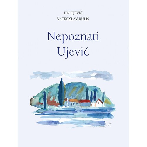Školska knjiga NEPOZNATI UJEVIĆ - Tin Ujević, Vatroslav Kuliš Cene