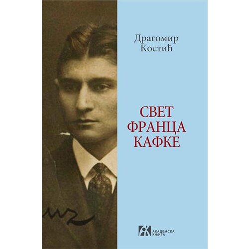 Akademska Knjiga Dragomir Kostić - Svet Franca Kafke Cene