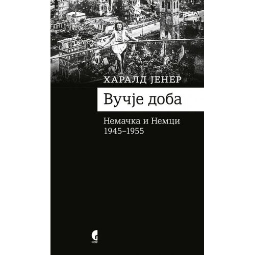 Službeni Glasnik Harald Jener - Vučje doba Nemačka i Nemci 1945-1955 Slike
