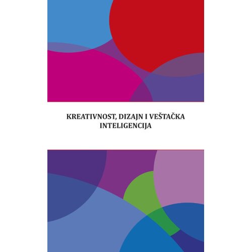 Zavod za kulturu Vojvodine Grupa autora - Kreativnost, dizajn i ve&scaron;tačka inteligencija - zbornik naučnih radova Cene