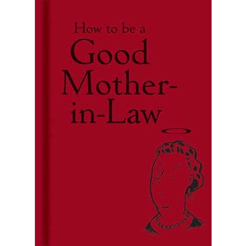 Wiley & Sons Bodleian Lib - How To Be A Good Mother-In-Law Cene