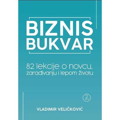 Vladimir Veličković - Biznis bukvar: 82 lekcije o novcu, zarađivanju i lepom životu Cene