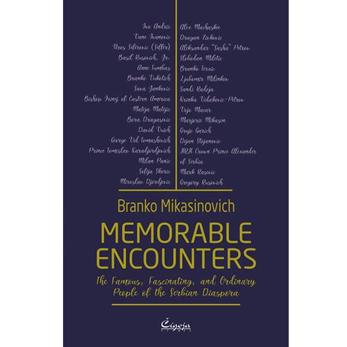 Čigoja Branko Mika&amp;scaron;inović - Memorable Encounters: The Famous, Fascinating, and Ordinary People of the Serbian Diaspora Slike