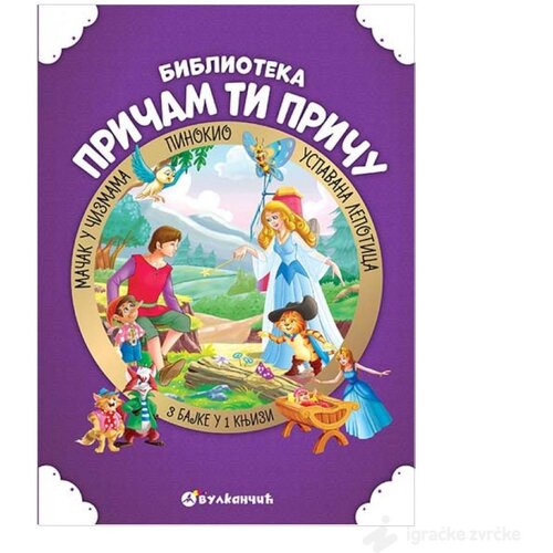 VULKAN Knjige za decu PRIČAM TI PRIČU: Uspavana lepotica, Mačak u čizmama ,Pinokio Slike