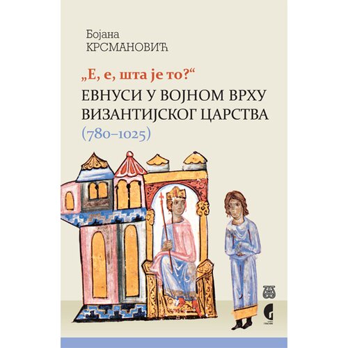 Službeni Glasnik Bojana Krsmanović - Evnusi u vojnom vrhu vizantijskog carstva Cene