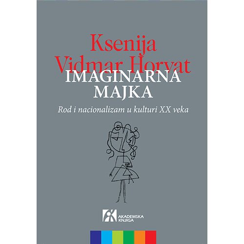 Akademska Knjiga Ksenija Vidmar Horvat - Imaginarna majka Slike
