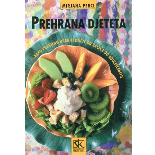 &amp;Scaron;kolska knjiga PRAVILNA PREHRANA DJETETA OD ROĐENJA DO PUBERTETA - Mirjana Percl Slike