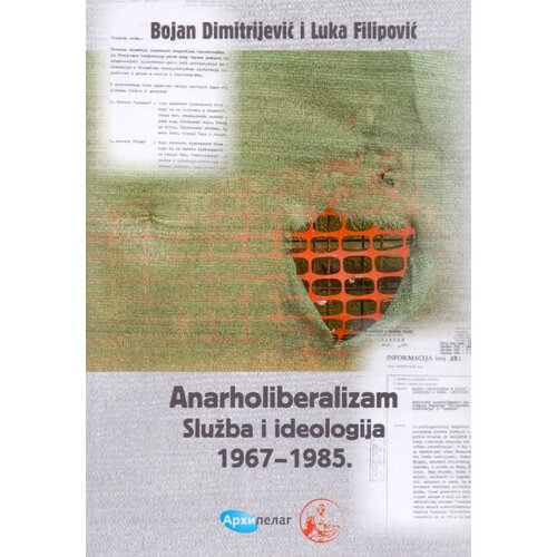 Arhipelag Bojan Dimitrijević, Luka Filipović - Anarholiberalizam: Služba i ideologija 19671985. Cene