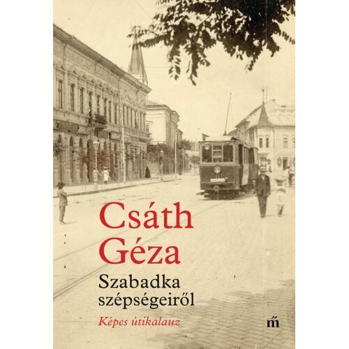 Libri Cs&aacute;th G&eacute;za - Szabadka sz&eacute;ps&eacute;geiről - K&eacute;pes &uacute;tikalauz Cene