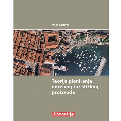 &amp;Scaron;kolska knjiga TEORIJA PLANIRANJA ODRŽIVOG TURISTIČKOG PROIZVODA - Milan Karlovac Slike