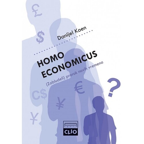 Clio Danijel Koen - Homo economicus &amp;ndash; (zabludeli) prorok novih vremena Slike