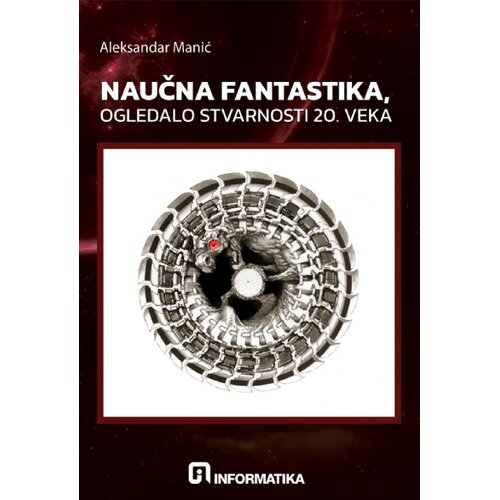 Informatika Aleksandar Manić - Naučna fantastika, ogledalo stvarnosti 20. veka Cene