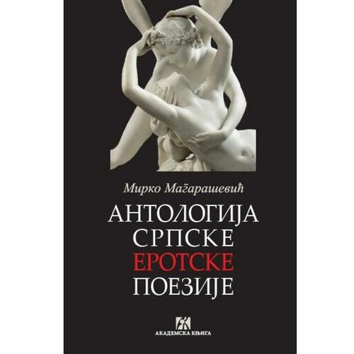 Akademska Knjiga Antogija srpske erotske poezije - Mirko Magaraševič Cene