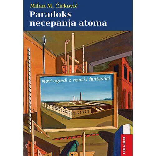 Heliks Milan M. Ćirković - Paradoks necepanja atoma Cene