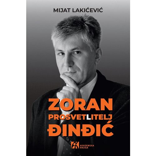 Akademska Knjiga Mijat Lakićević - Zoran Đinđić: Prosvet(l)itelj Slike