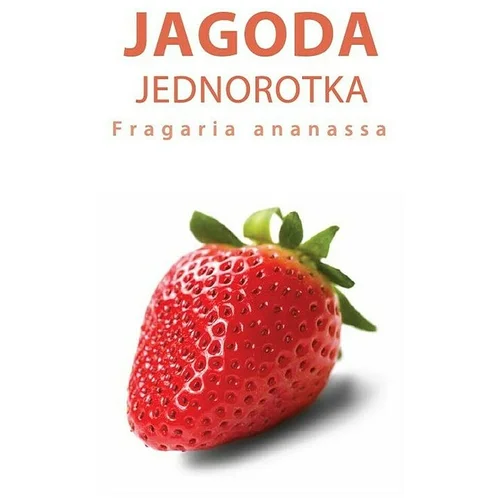 Piardino Jagoda Jednorotka (Fragaria x ananassa "Jednorotka", Berba: Svibanj)