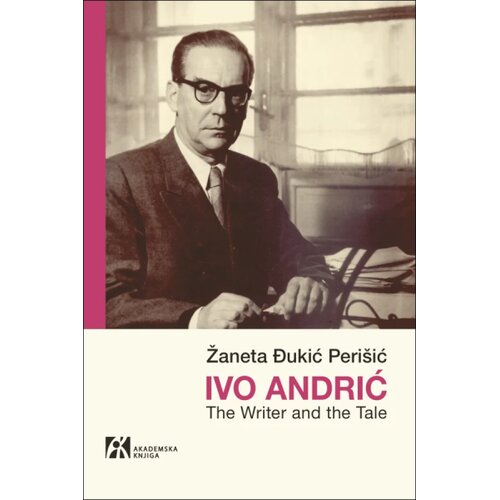 Akademska Knjiga Žaneta Đukić Peri&amp;scaron;ić - Ivo Andrić: The Writer and the Tale Slike