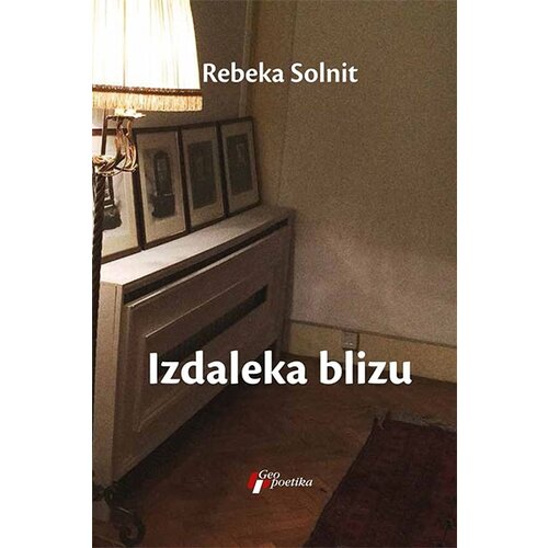 Geopoetika Rebeka Solnit - Izdaleka blizu Slike