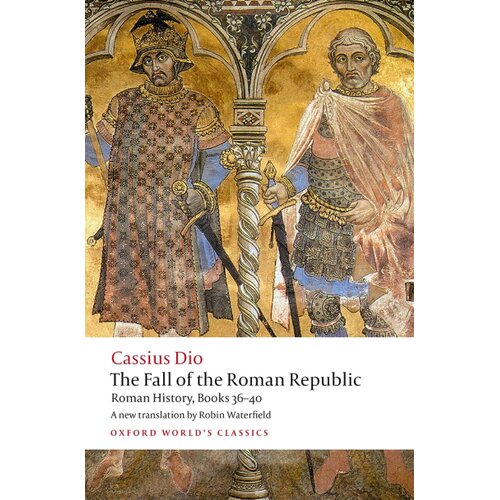 Oxford University Press Cassius Dio - The Fall of the Roman Republic: Roman History, Books 36-40 Cene