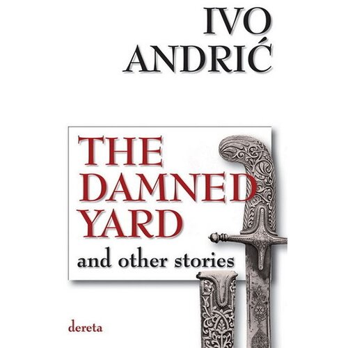 Dereta Ivo Andrić - The Damned Yard and Other Stories Slike
