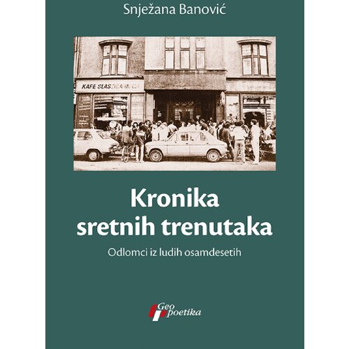  Kronika sretnih trenutaka - odlomci iz ludih osamdesetih Cene