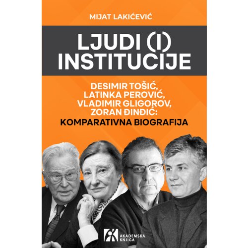 Akademska Knjiga Mijat Lakićević - Ljudi (i) institucije - Desimir To&amp;scaron;ić, Latinka Perović, Vladimir Gligorov, Zoran Đinđić Slike