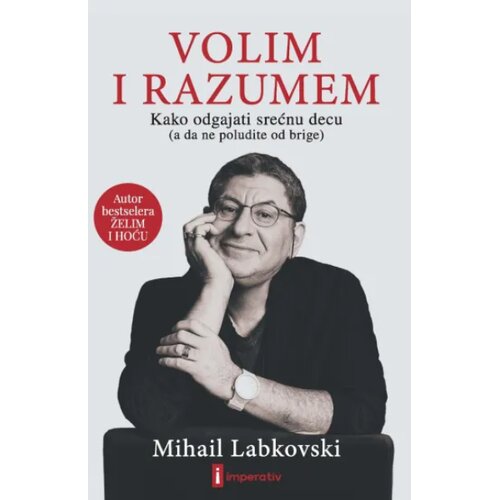 Imperativ izdava&amp;scaron;tvo Volim i razumem - Kako odgajati srećnu decu (a da ne poludite od brige) Slike