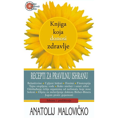 Aruna Anatolij Malovičko - Knjiga koja donosi zdravlje - recepti za pravilnu ishranu Cene