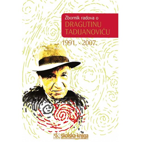 Školska knjiga ZBORNIK RADOVA O DRAGUTINU TADIJANOVIĆU 1991. - 2007. Cene