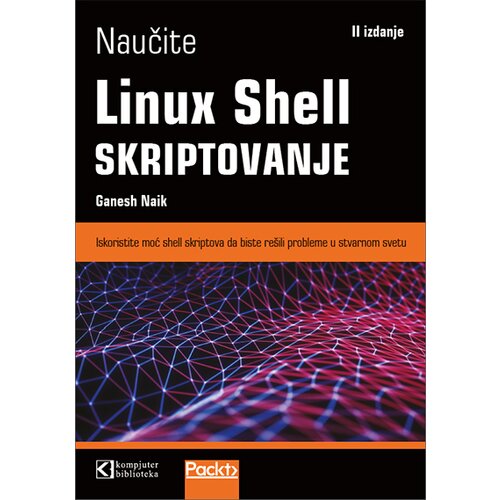 Kompjuter biblioteka - Beograd Ganesh Naik - Naučite Linux Shell skriptovanje Cene