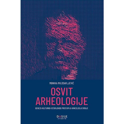 Dosije Monika Milosavljević - Osvit arheologije: geneza kulturno-istorijskog pristupa u arheologiji Srbije Cene