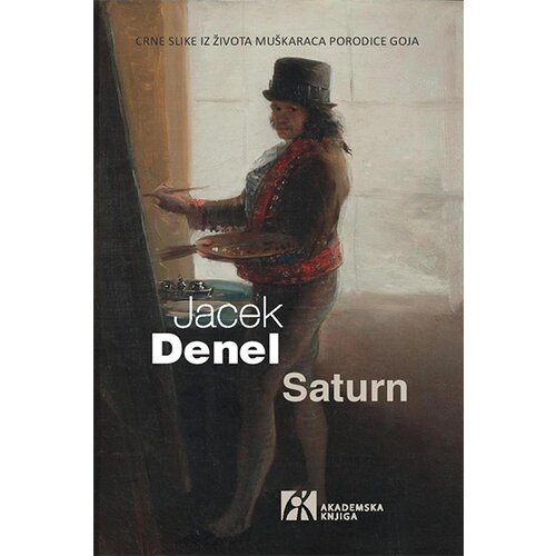 Akademska Knjiga Jacek Denel - Saturn: crne slike iz života muškaraca porodice Goja Slike