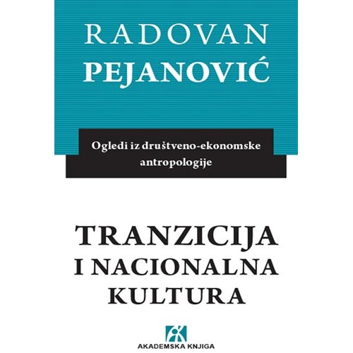 Akademska Knjiga Radovan Pejanović - Tranzicija i nacionalna kultura: ogledi iz društveno-ekonomske antropologije Cene